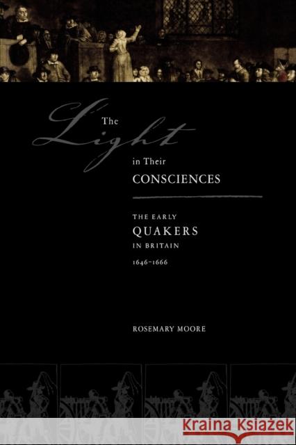 The Light in Their Consciences: The Early Quakers in Britain, 1646-1666
