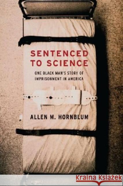 Sentenced to Science: One Black Man's Story of Imprisonment in America