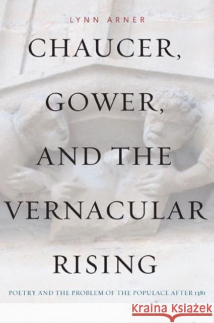 Chaucer, Gower, and the Vernacular Rising: Poetry and the Problem of the Populace After 1381