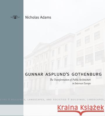 Gunnar Asplund's Gothenburg: The Transformation of Public Architecture in Interwar Europe