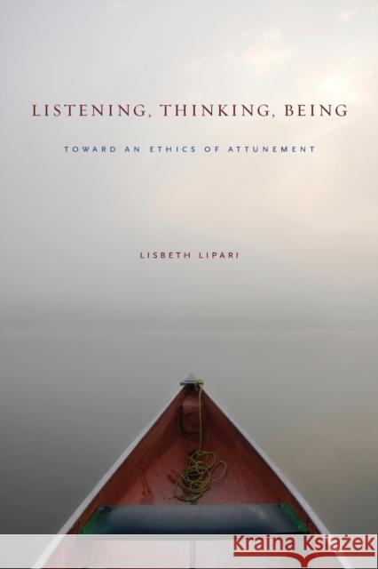 Listening, Thinking, Being: Toward an Ethics of Attunement