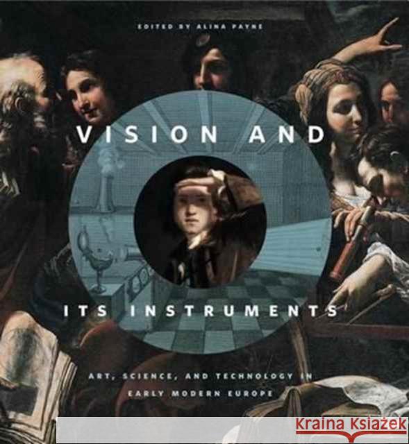 Vision and Its Instruments: Art, Science, and Technology in Early Modern Europe