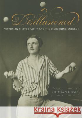 Disillusioned: Victorian Photography and the Discerning Subject