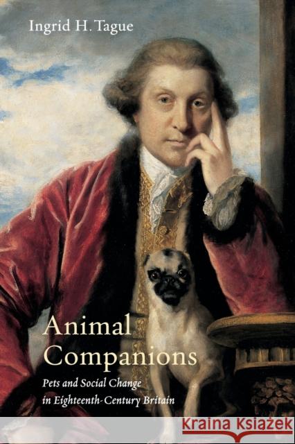 Animal Companions: Pets and Social Change in Eighteenth-Century Britain