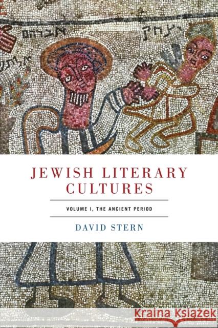 Jewish Literary Cultures: Volume 1, the Ancient Period