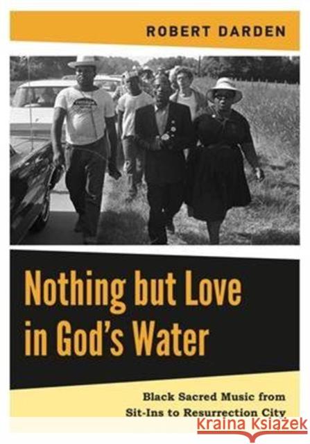 Nothing But Love in God's Water: Volume 2: Black Sacred Music from Sit-Ins to Resurrection City