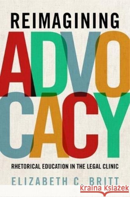 Reimagining Advocacy: Rhetorical Education in the Legal Clinic