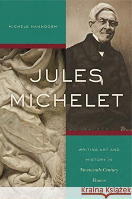 Jules Michelet: Writing Art and History in Nineteenth-Century France
