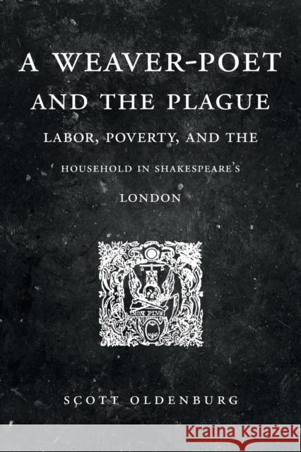 A Weaver-Poet and the Plague: Labor, Poverty, and the Household in Shakespeare's London