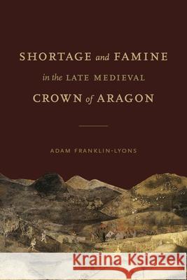 Shortage and Famine in the Late Medieval Crown of Aragon