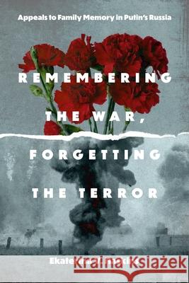 Remembering the War, Forgetting the Terror: Appeals to Family Memory in Putin's Russia