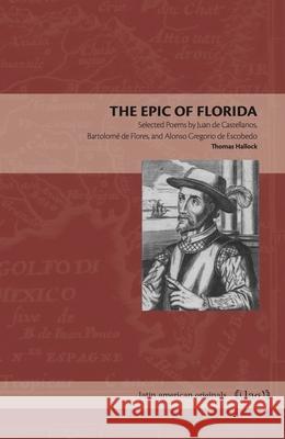 The Epic of Florida: Selected Poems by Juan de Castellanos, Bartolom? de Flores, and Alonso Gregorio de Escobedo