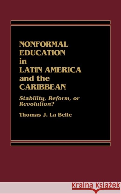 Nonformal Education in Latin America and the Caribbean: Stability, Reform, or Revolution?
