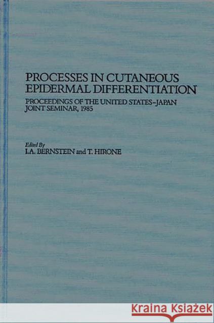 Processes in Cutaneous Epidermal Differentiation: Proceedings of the United States-Japan Joint Seminar, 1985