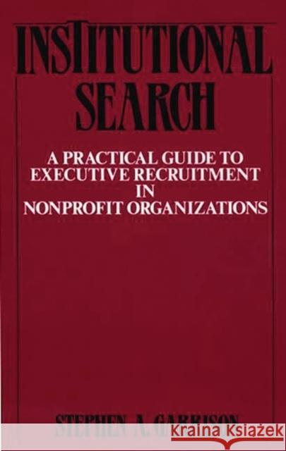 Institutional Search: A Practical Guide to Executive Recruitment in Nonprofit Organizations