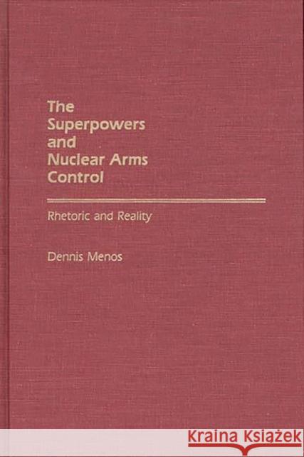 The Superpowers and Nuclear Arms Control: Rhetoric and Reality