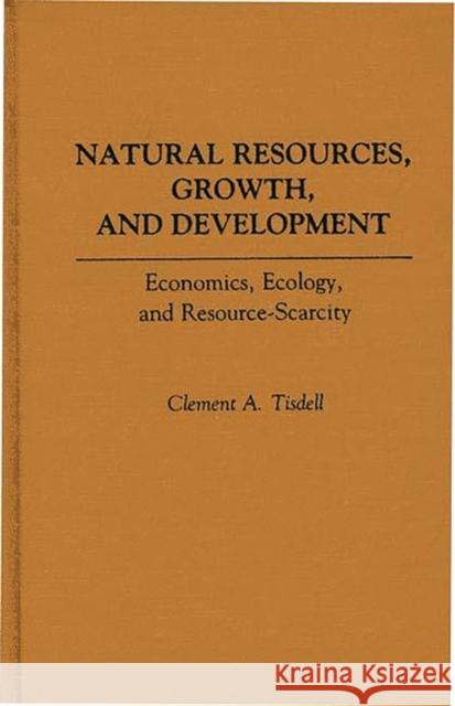 Natural Resources, Growth, and Development: Economics, Ecology and Resource-Scarcity