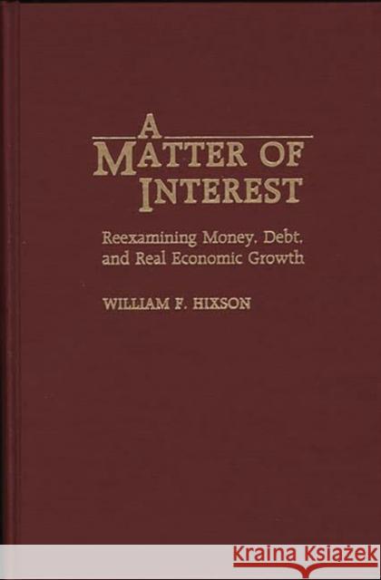 A Matter of Interest: Reexamining Money, Debt, and Real Economic Growth