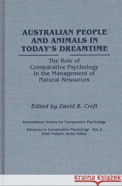 Australian People and Animals in Today's Dreamtime: The Role of Comparative Psychology in the Management of Natural Resources