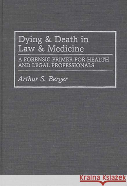 Dying and Death in Law and Medicine: A Forensic Primer for Health and Legal Professionals