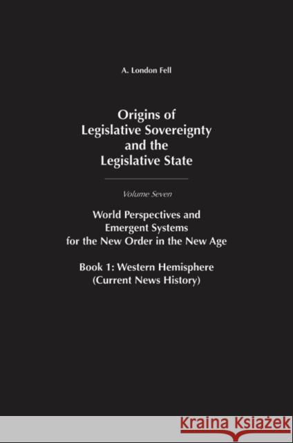 Origins of Legislative Sovereignty and the Legislative State: World Perspectives and Emergent Systems for the New Order in the New Age, Volume 7, Book