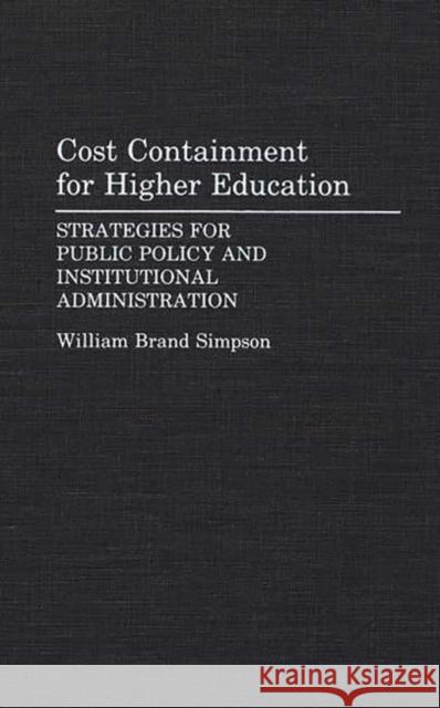 Cost Containment for Higher Education: Strategies for Public Policy and Institutional Administration