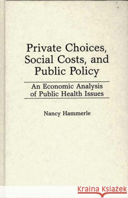 Private Choices, Social Costs, and Public Policy: An Economic Analysis of Public Health Issues