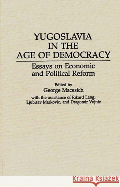 Yugoslavia in the Age of Democracy: Essays on Economic and Political Reform