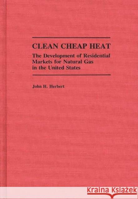 Clean Cheap Heat: The Development of Residential Markets for Natural Gas in the United States