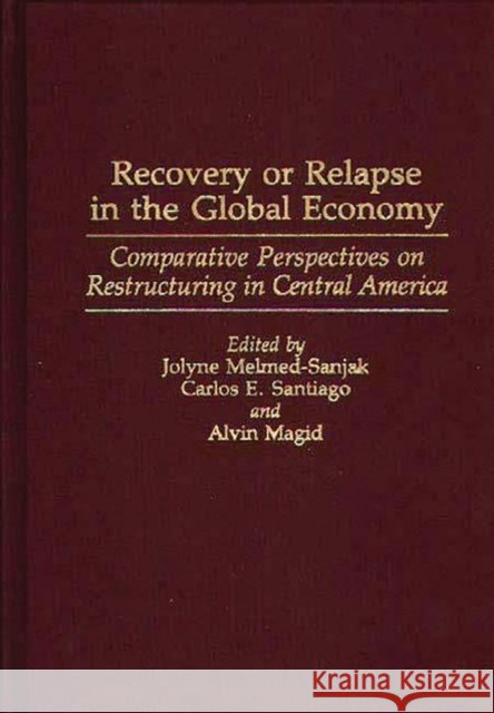 Recovery or Relapse in the Global Economy: Comparative Perspectives on Restructuring in Central America