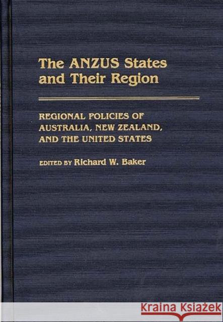 The Anzus States and Their Region: Regional Policies of Australia, New Zealand, and the United States