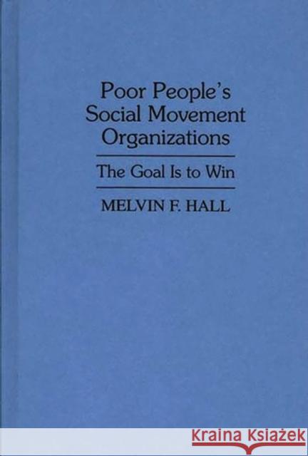 Poor People's Social Movement Organizations: The Goal Is to Win