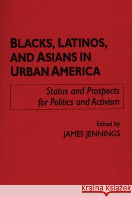 Blacks, Latinos, and Asians in Urban America: Status and Prospects for Politics and Activism