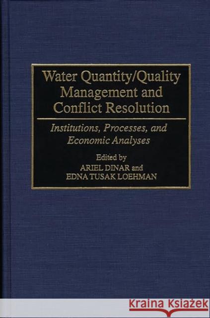 Water Quantity/Quality Management and Conflict Resolution: Institutions, Processes, and Economic Analyses