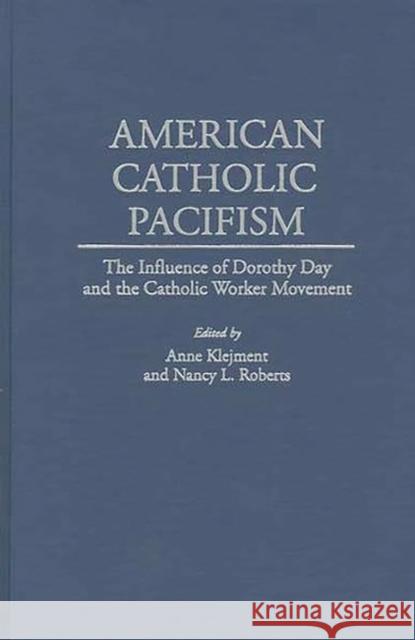 American Catholic Pacifism: The Influence of Dorothy Day and the Catholic Worker Movement