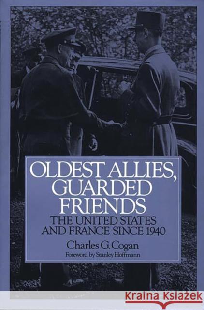 Oldest Allies, Guarded Friends: The United States and France Since 1940