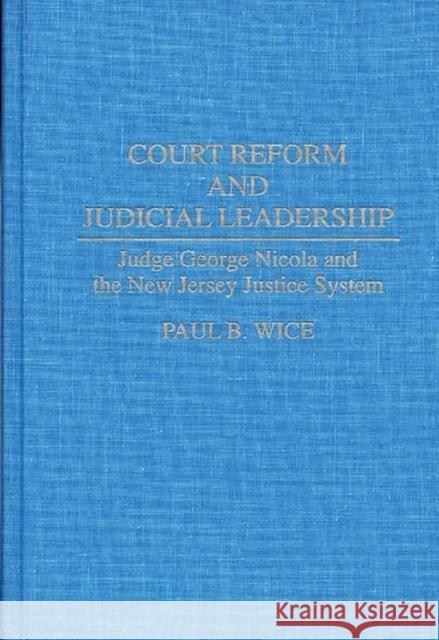 Court Reform and Judicial Leadership: Judge George Nicola and the New Jersey Justice System