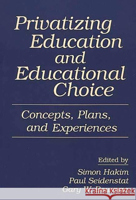 Privatizing Education and Educational Choice: Concepts, Plans, and Experiences