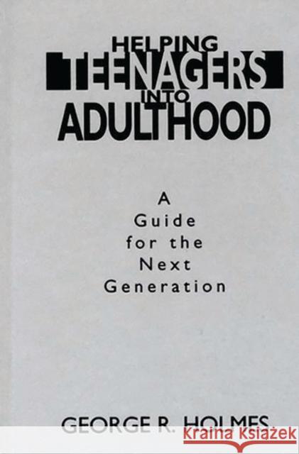 Helping Teenagers Into Adulthood: A Guide for the Next Generation
