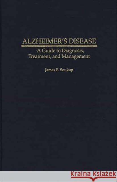 Alzheimer's Disease: A Guide to Diagnosis, Treatment, and Management