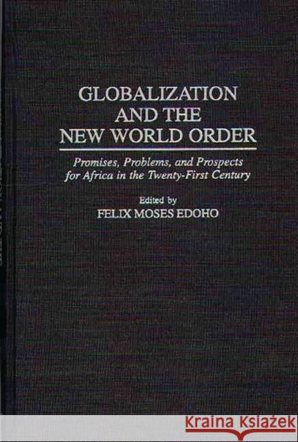 Globalization and the New World Order: Promises, Problems, and Prospects for Africa in the Twenty-First Century