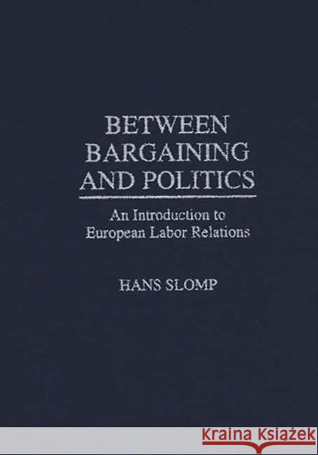 Between Bargaining and Politics: An Introduction to European Labor Relations