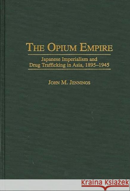 The Opium Empire: Japanese Imperialism and Drug Trafficking in Asia, 1895-1945