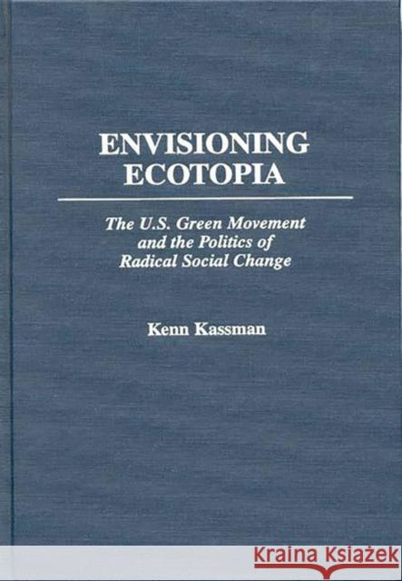 Envisioning Ecotopia: The U.S. Green Movement and the Politics of Radical Social Change