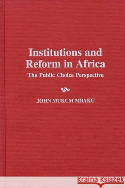 Institutions and Reform in Africa: The Public Choice Perspective