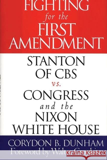 Fighting for the First Amendment: Stanton of CBS Vs. Congress and the Nixon White House