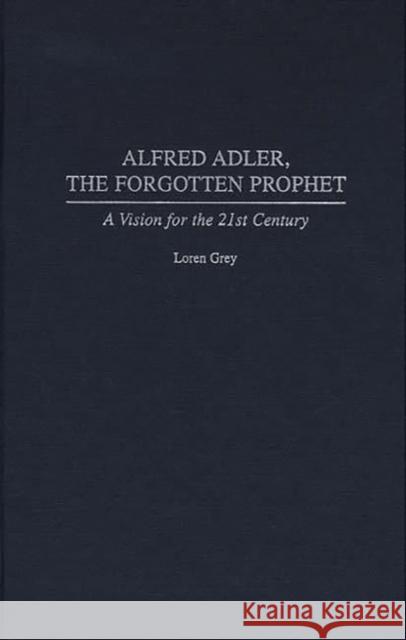 Alfred Adler, the Forgotten Prophet: A Vision for the 21st Century