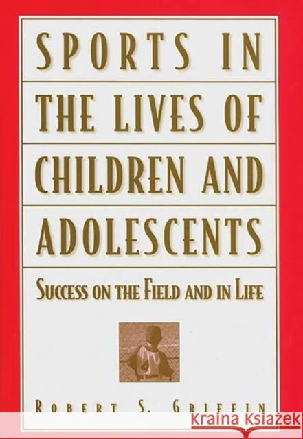 Sports in the Lives of Children and Adolescents: Success on the Field and in Life