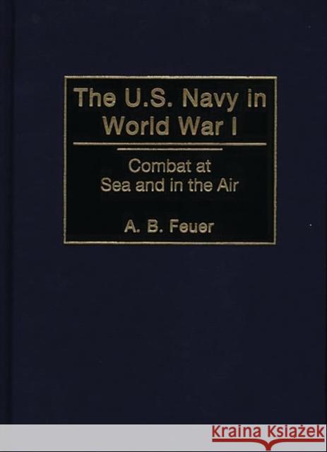 The U.S. Navy in World War I: Combat at Sea and in the Air