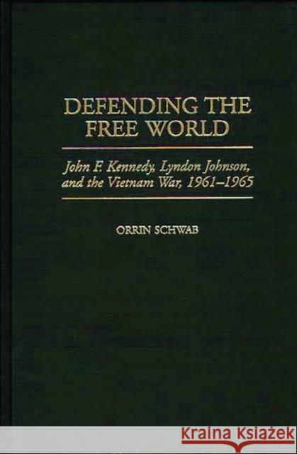 Defending the Free World: John F. Kennedy, Lyndon Johnson, and the Vietnam War, 1961-1965